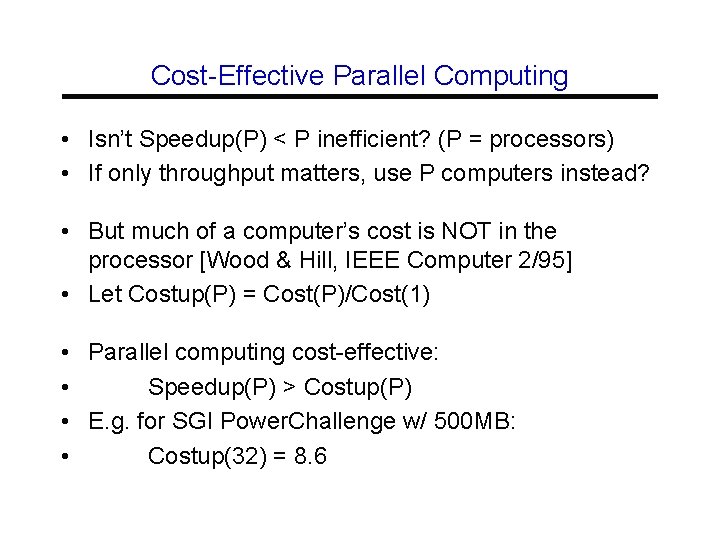Cost-Effective Parallel Computing • Isn’t Speedup(P) < P inefficient? (P = processors) • If