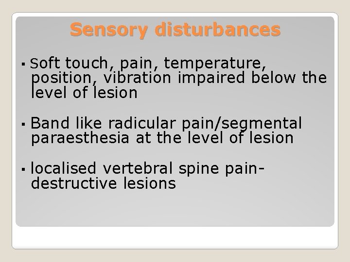 Sensory disturbances ▪ Soft touch, pain, temperature, position, vibration impaired below the level of