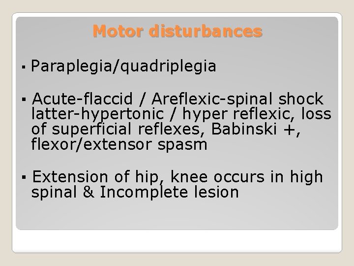 Motor disturbances ▪ Paraplegia/quadriplegia ▪ Acute-flaccid / Areflexic-spinal shock latter-hypertonic / hyper reflexic, loss