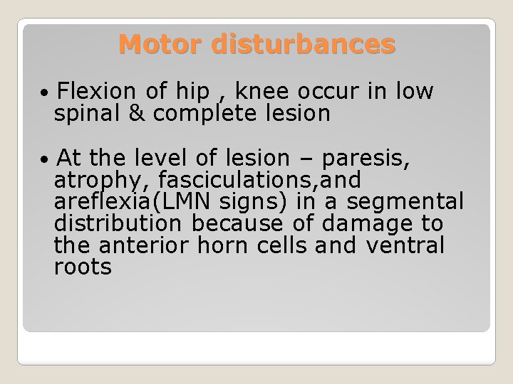 Motor disturbances • Flexion of hip , knee occur in low spinal & complete