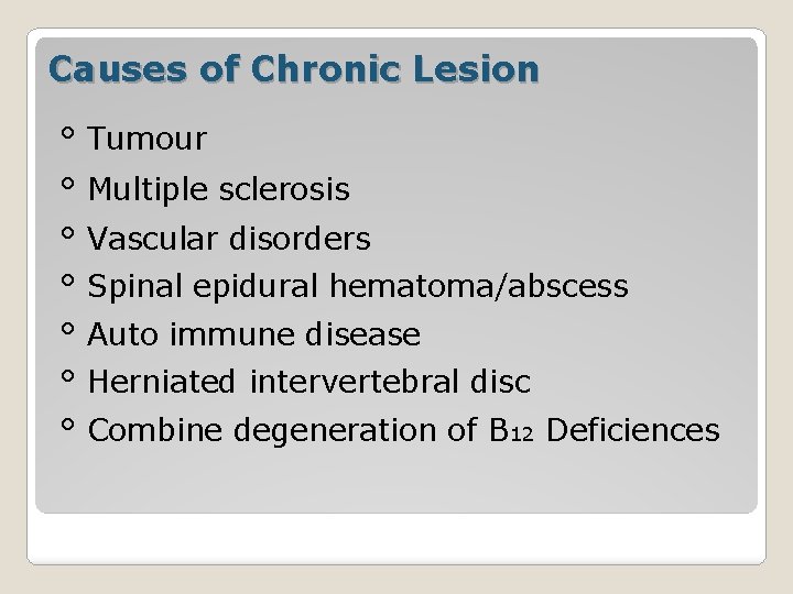 Causes of Chronic Lesion ° Tumour ° Multiple sclerosis ° Vascular disorders ° Spinal