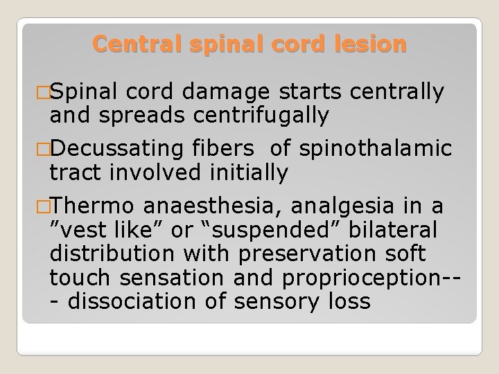 Central spinal cord lesion �Spinal cord damage starts centrally and spreads centrifugally �Decussating fibers