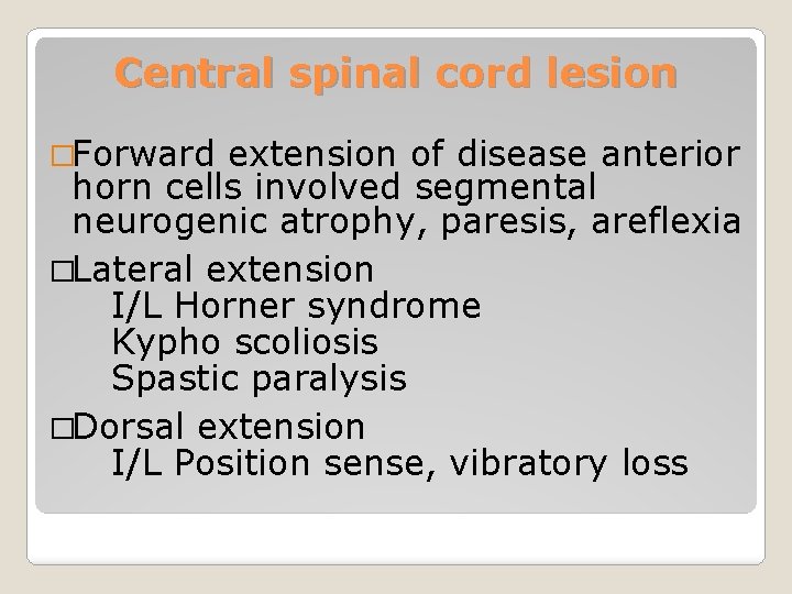 Central spinal cord lesion �Forward extension of disease anterior horn cells involved segmental neurogenic