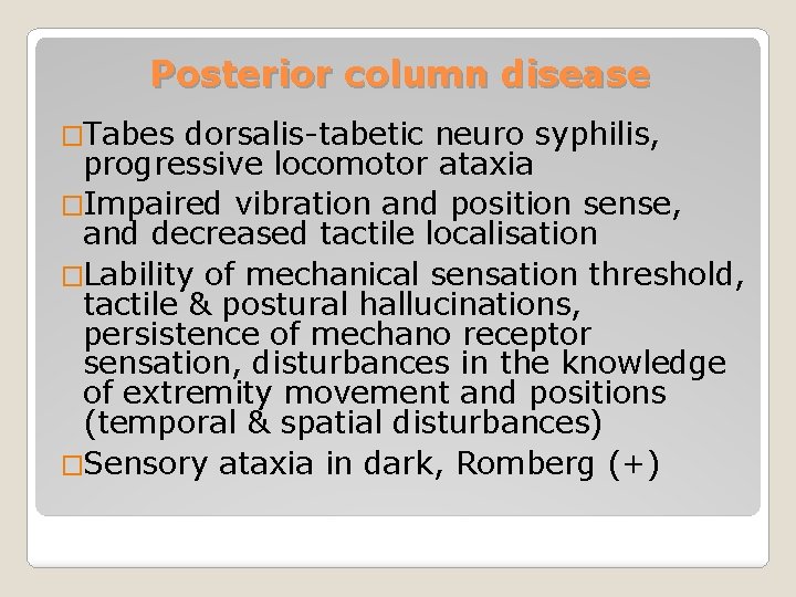 Posterior column disease �Tabes dorsalis-tabetic neuro syphilis, progressive locomotor ataxia �Impaired vibration and position