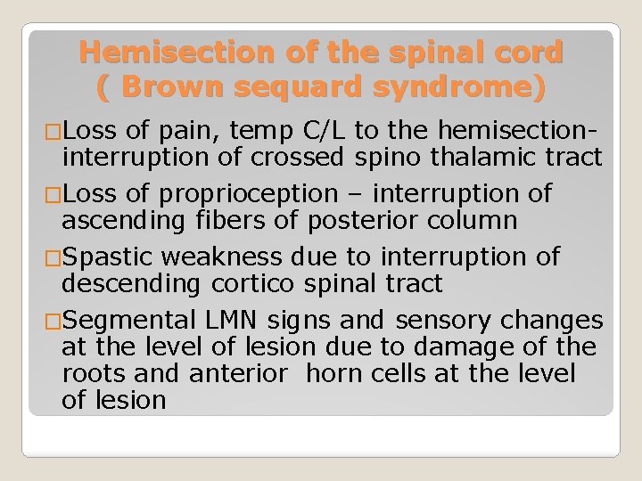 Hemisection of the spinal cord ( Brown sequard syndrome) �Loss of pain, temp C/L