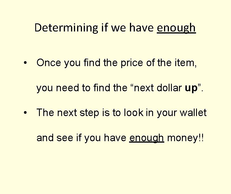 Determining if we have enough • Once you find the price of the item,