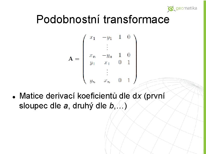 Podobnostní transformace Matice derivací koeficientů dle dx (první sloupec dle a, druhý dle b,