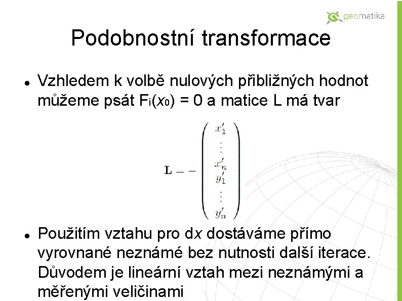 Podobnostní transformace Vzhledem k volbě nulových přibližných hodnot můžeme psát Fi(x 0) = 0