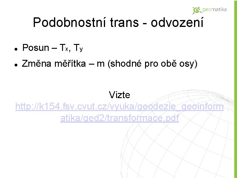 Podobnostní trans - odvození Posun – Tx, Ty Změna měřítka – m (shodné pro