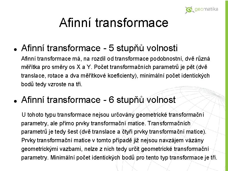 Afinní transformace - 5 stupňů volnosti Afinní transformace má, na rozdíl od transformace podobnostní,
