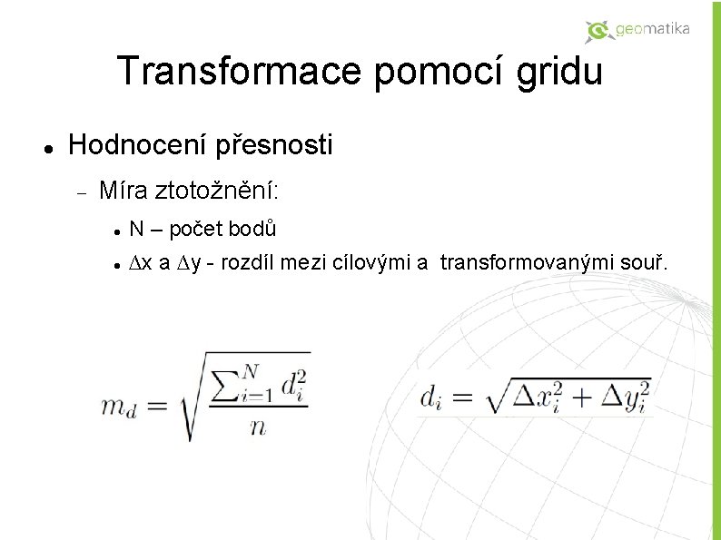 Transformace pomocí gridu Hodnocení přesnosti Míra ztotožnění: N – počet bodů ∆x a ∆y