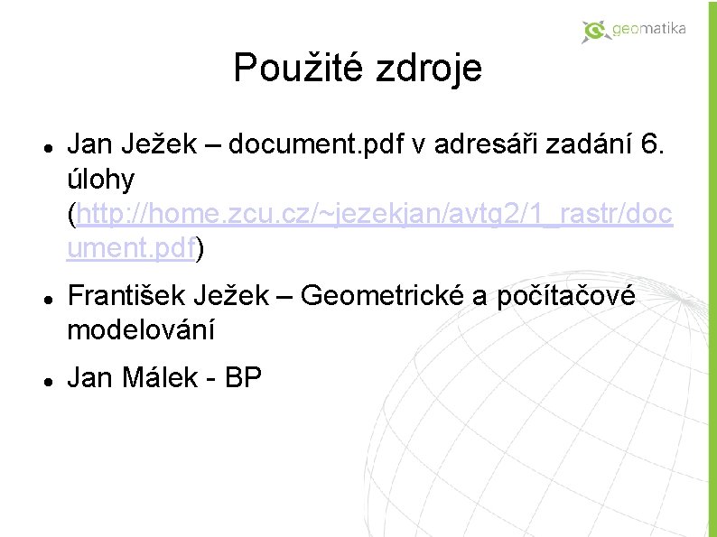 Použité zdroje Jan Ježek – document. pdf v adresáři zadání 6. úlohy (http: //home.