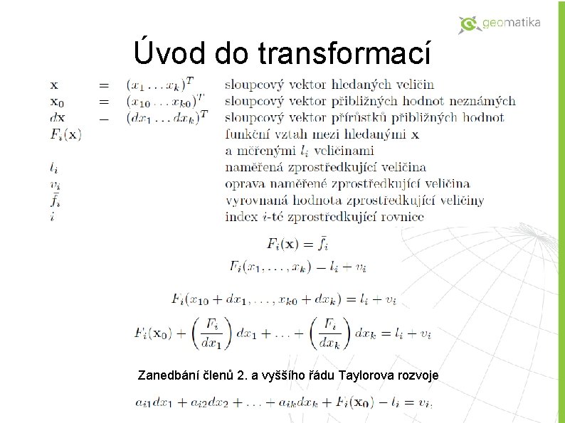 Úvod do transformací Zanedbání členů 2. a vyššího řádu Taylorova rozvoje 