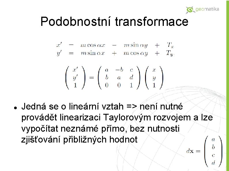 Podobnostní transformace Jedná se o lineární vztah => není nutné provádět linearizaci Taylorovým rozvojem