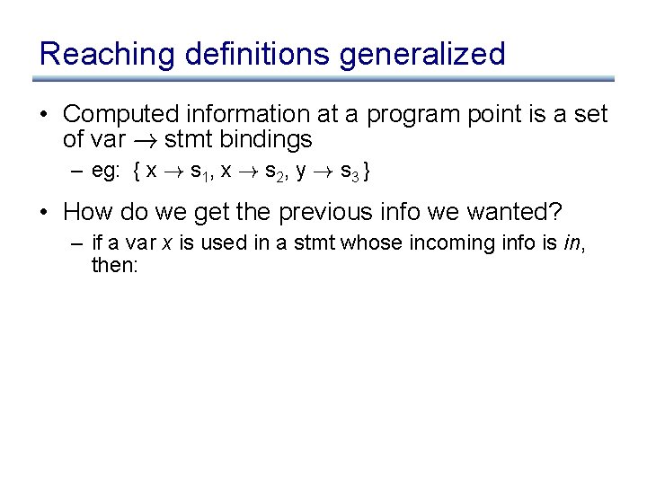 Reaching definitions generalized • Computed information at a program point is a set of