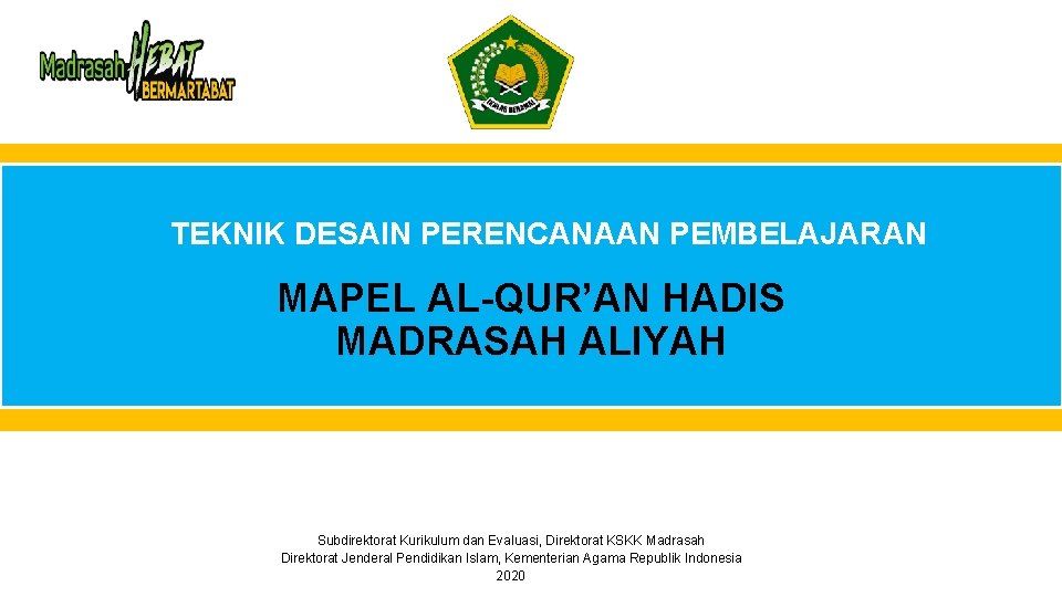 TEKNIK DESAIN PERENCANAAN PEMBELAJARAN MAPEL AL-QUR’AN HADIS MADRASAH ALIYAH Subdirektorat Kurikulum dan Evaluasi, Direktorat