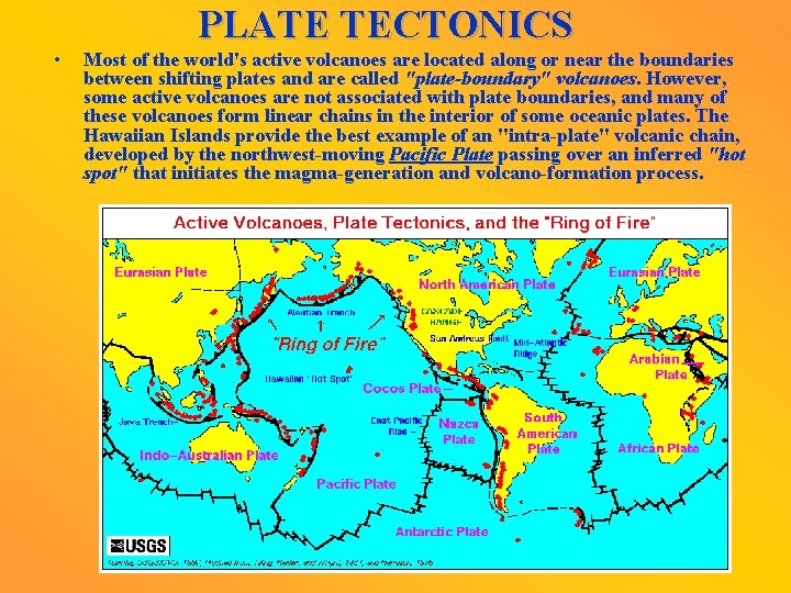  • PLATE TECTONICS Most of the world's active volcanoes are located along or