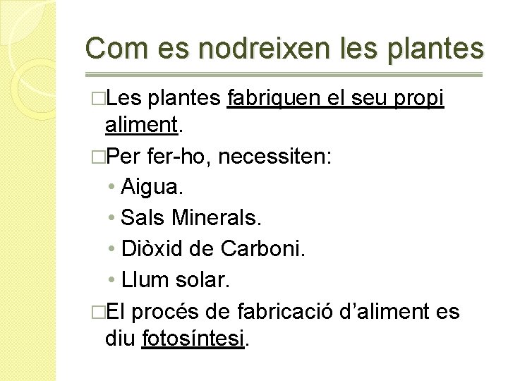 Com es nodreixen les plantes �Les plantes fabriquen el seu propi aliment. �Per fer-ho,