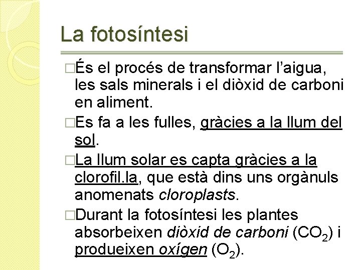 La fotosíntesi �És el procés de transformar l’aigua, les sals minerals i el diòxid