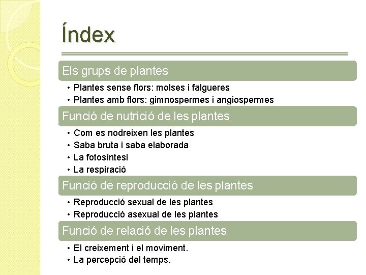 Índex Els grups de plantes • Plantes sense flors: molses i falgueres • Plantes