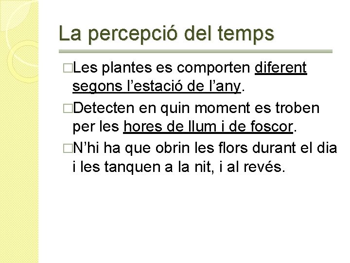 La percepció del temps �Les plantes es comporten diferent segons l’estació de l’any. �Detecten