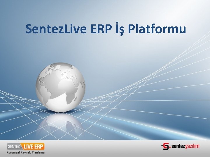 Sentez. Live ERP İş Platformu Sentez. Live ERP İş Platformu