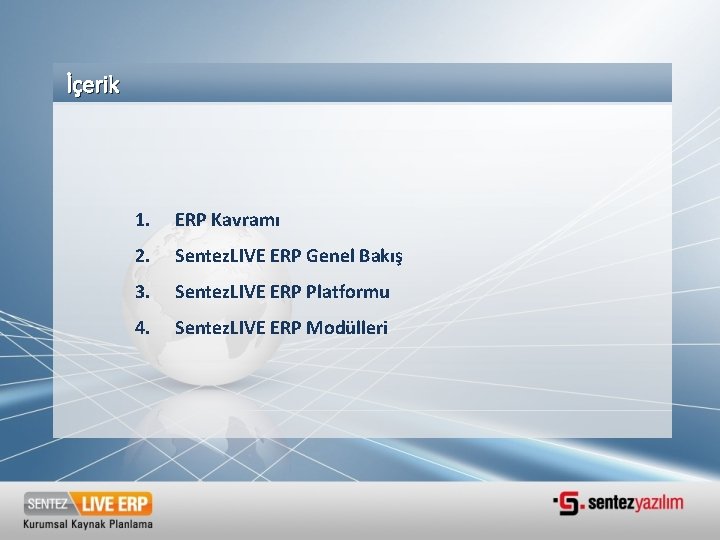 İçerik 1. ERP Kavramı 2. Sentez. LIVE ERP Genel Bakış 3. Sentez. LIVE ERP İçerik 1. ERP Kavramı 2. Sentez. LIVE ERP Genel Bakış 3. Sentez. LIVE ERP