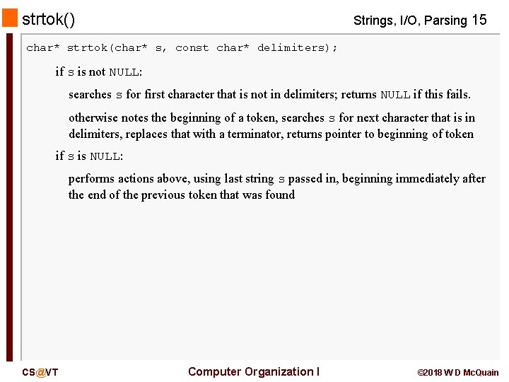 strtok() Strings, I/O, Parsing 15 char* strtok(char* s, const char* delimiters); if s is