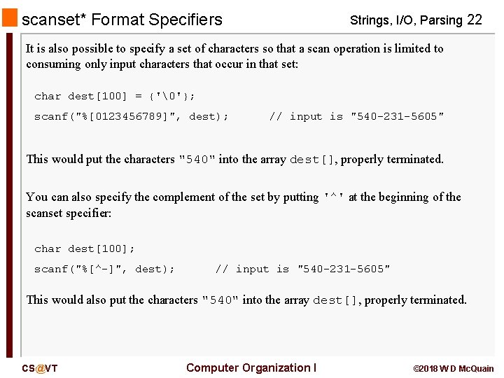 scanset* Format Specifiers Strings, I/O, Parsing 22 It is also possible to specify a