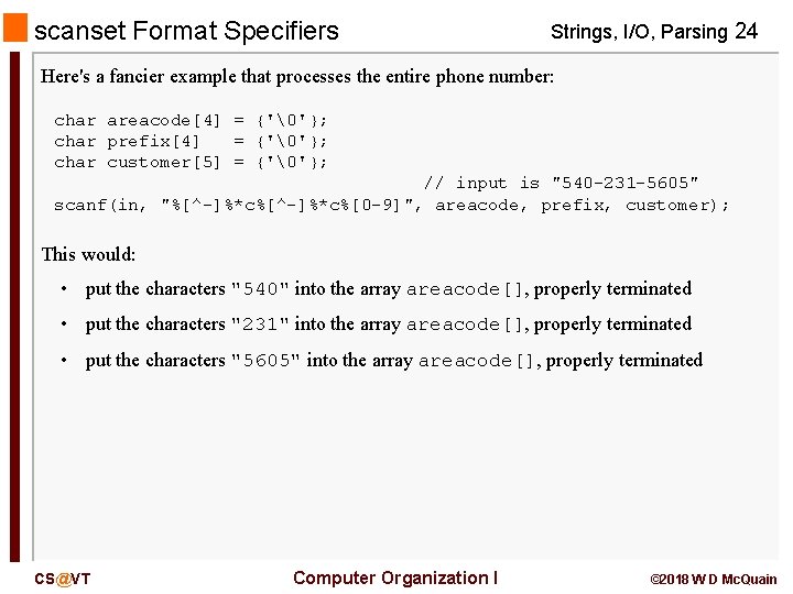 scanset Format Specifiers Strings, I/O, Parsing 24 Here's a fancier example that processes the