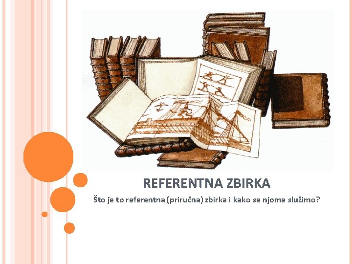 REFERENTNA ZBIRKA Što je to referentna (priručna) zbirka i kako se njome služimo? 