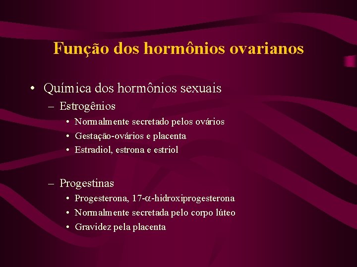 Função dos hormônios ovarianos • Química dos hormônios sexuais – Estrogênios • Normalmente secretado