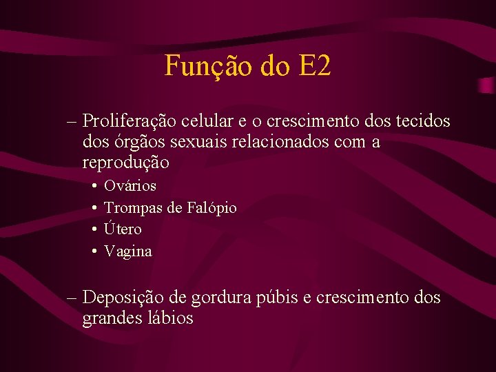 Função do E 2 – Proliferação celular e o crescimento dos tecidos órgãos sexuais