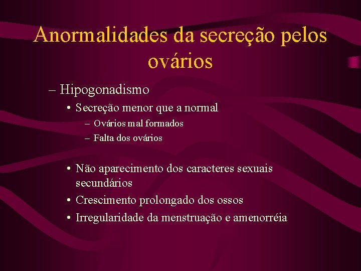 Anormalidades da secreção pelos ovários – Hipogonadismo • Secreção menor que a normal –