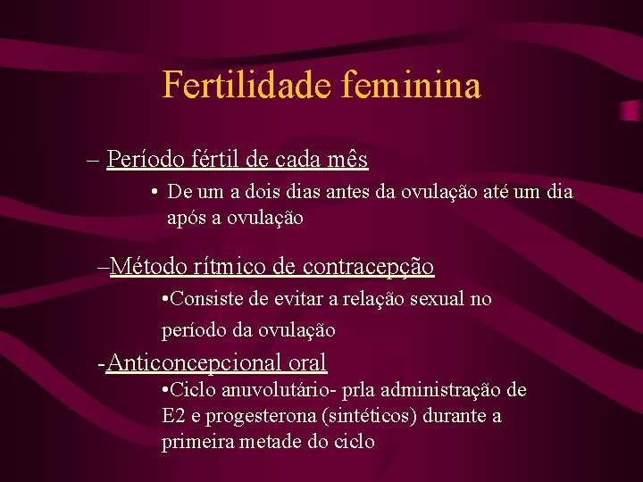 Fertilidade feminina – Período fértil de cada mês • De um a dois dias