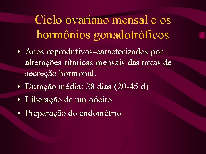 Ciclo ovariano mensal e os hormônios gonadotróficos • Anos reprodutivos-caracterizados por alterações rítmicas mensais