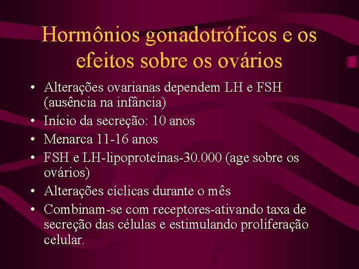 Hormônios gonadotróficos efeitos sobre os ovários • Alterações ovarianas dependem LH e FSH (ausência