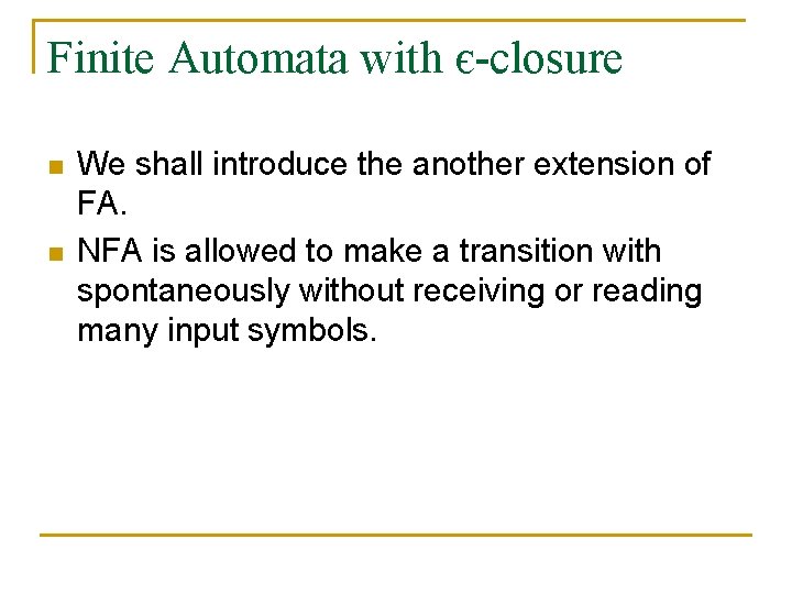 Finite Automata with є-closure n n We shall introduce the another extension of FA.