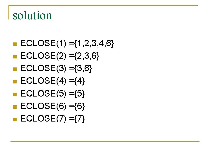 solution n n n ECLOSE(1) ={1, 2, 3, 4, 6} ECLOSE(2) ={2, 3, 6}