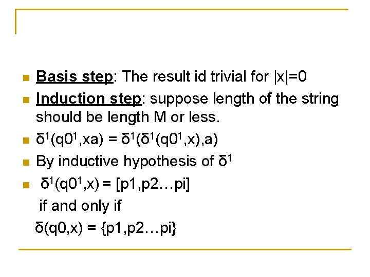 n n n Basis step: The result id trivial for |x|=0 Induction step: suppose