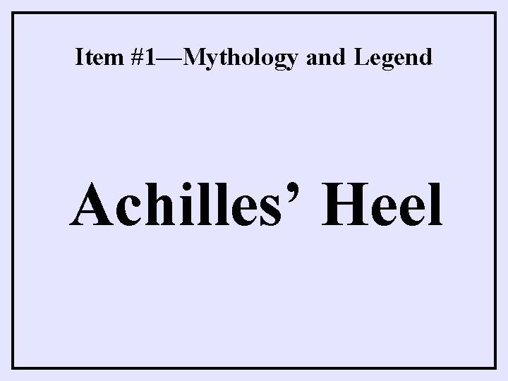 Item #1—Mythology and Legend Achilles’ Heel 