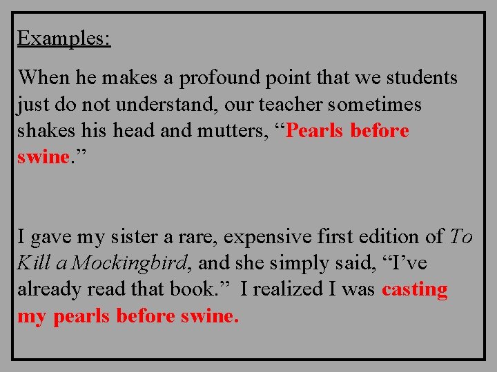 Examples: When he makes a profound point that we students just do not understand, Examples: When he makes a profound point that we students just do not understand,