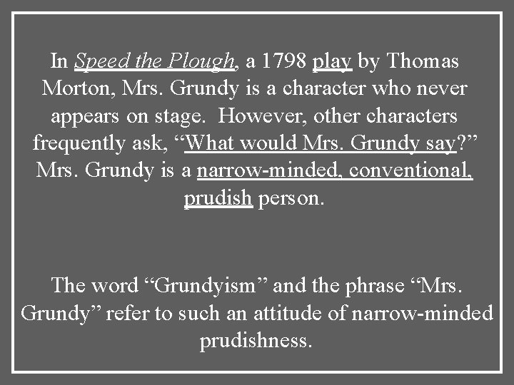 In Speed the Plough, a 1798 play by Thomas Morton, Mrs. Grundy is a In Speed the Plough, a 1798 play by Thomas Morton, Mrs. Grundy is a