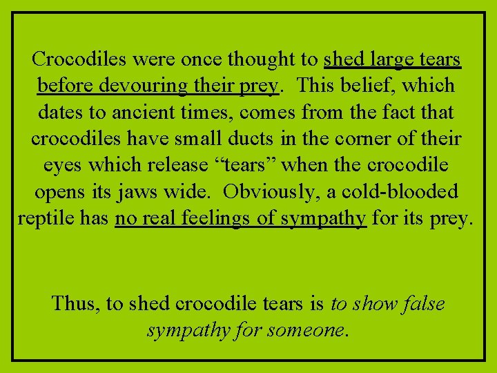 Crocodiles were once thought to shed large tears before devouring their prey. This belief, Crocodiles were once thought to shed large tears before devouring their prey. This belief,