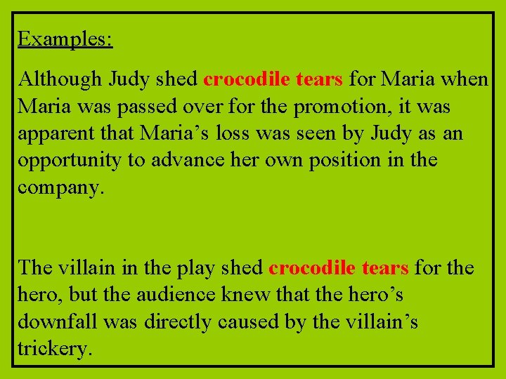 Examples: Although Judy shed crocodile tears for Maria when Maria was passed over for