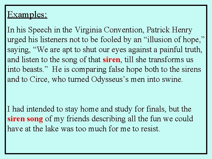 Examples: In his Speech in the Virginia Convention, Patrick Henry urged his listeners not