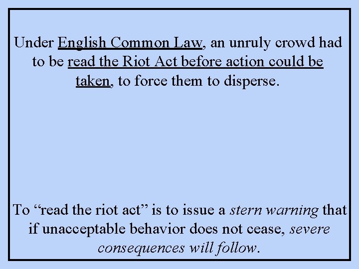 Under English Common Law, an unruly crowd had to be read the Riot Act