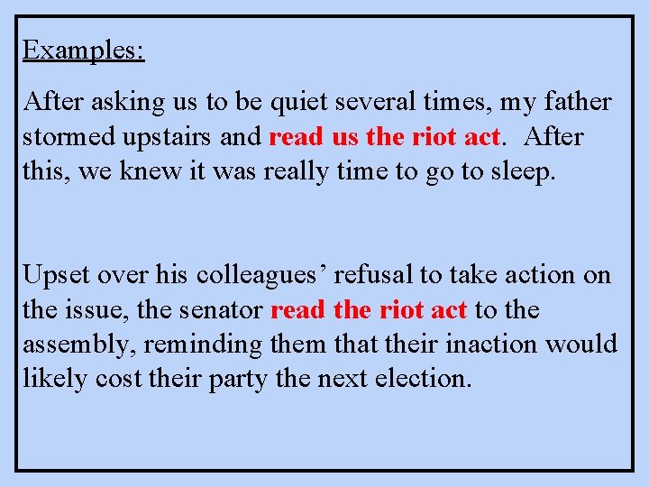Examples: After asking us to be quiet several times, my father stormed upstairs and Examples: After asking us to be quiet several times, my father stormed upstairs and