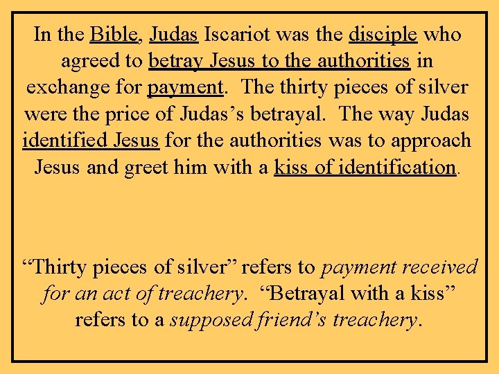 In the Bible, Judas Iscariot was the disciple who agreed to betray Jesus to