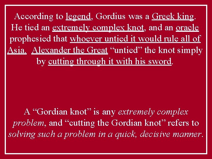 According to legend, Gordius was a Greek king. He tied an extremely complex knot, According to legend, Gordius was a Greek king. He tied an extremely complex knot,